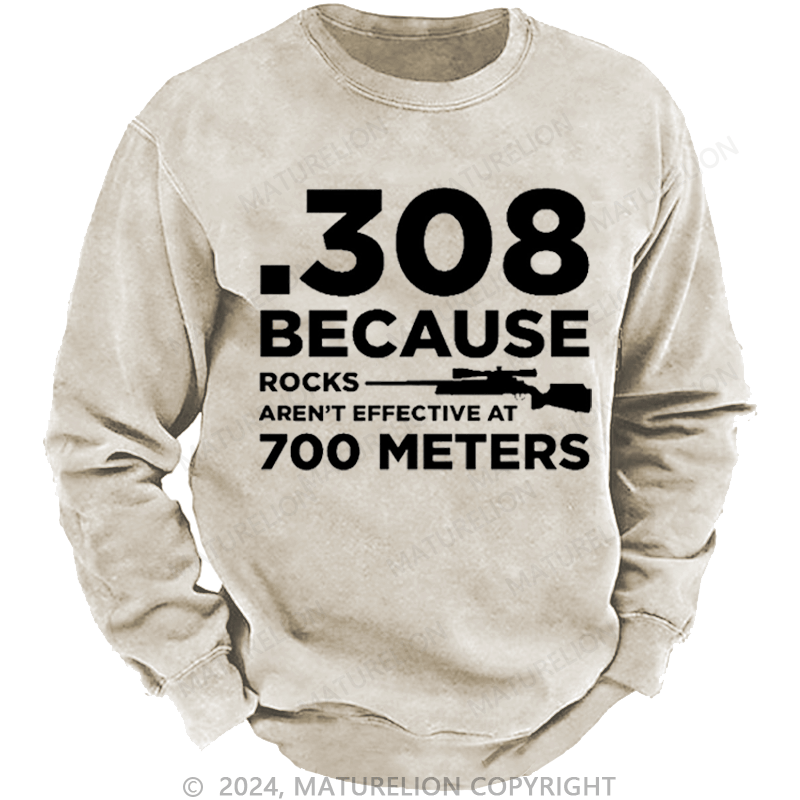 Maturelion Men's Sweatshirt 308 Because Rocks Aren'T Effective At 700 Meters Funny Gun Print Custom Washed Sweatshirt