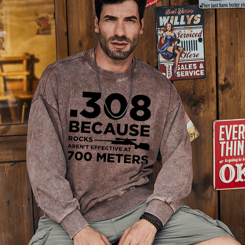 Maturelion Men's Sweatshirt 308 Because Rocks Aren'T Effective At 700 Meters Funny Gun Print Custom Washed Sweatshirt