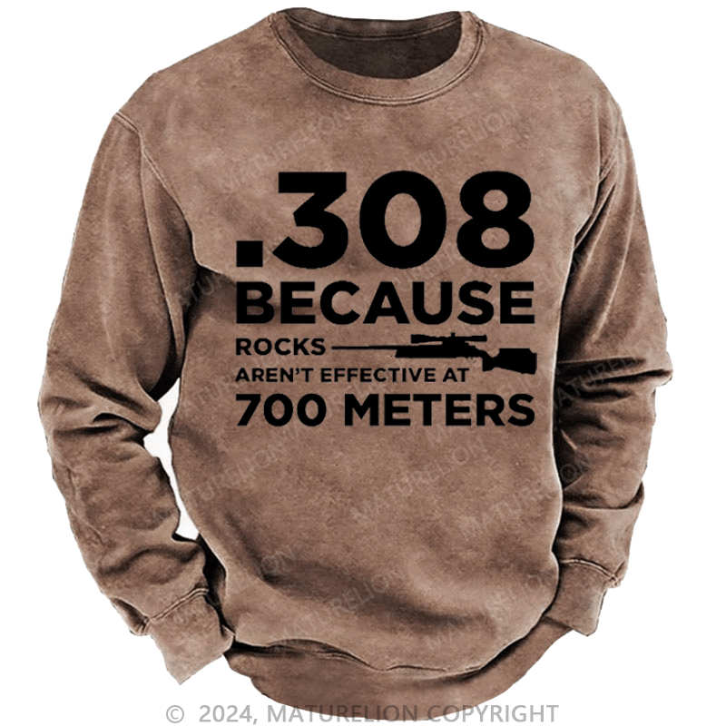 Maturelion Men's Sweatshirt 308 Because Rocks Aren'T Effective At 700 Meters Funny Gun Print Custom Washed Sweatshirt