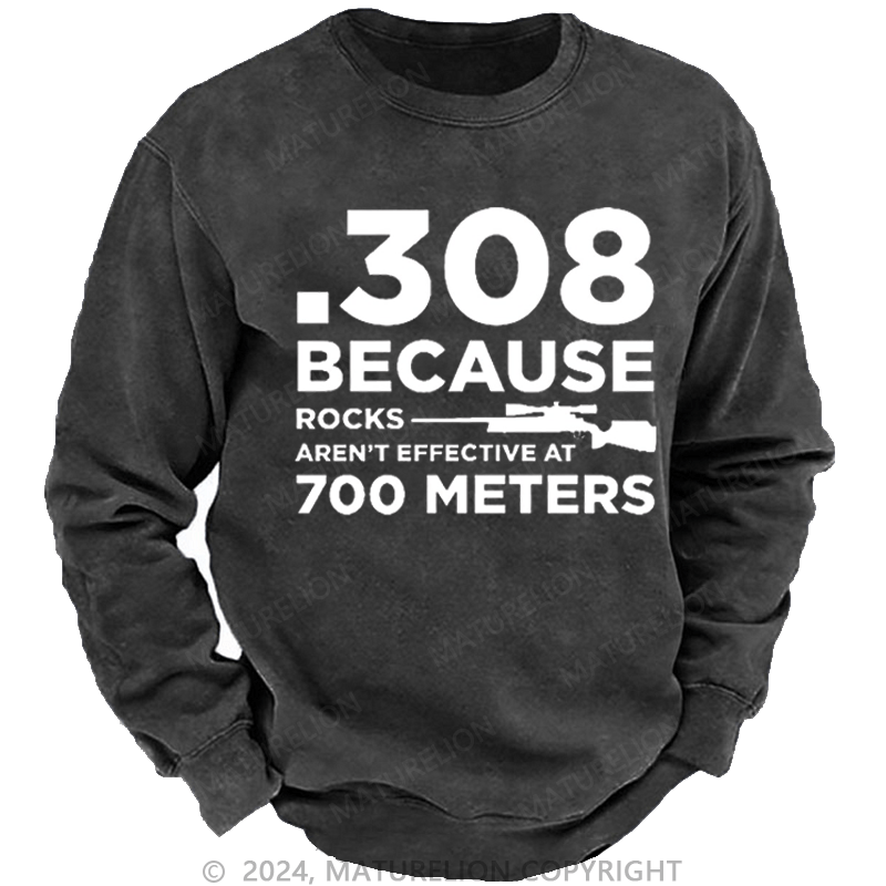 Maturelion Men's Sweatshirt 308 Because Rocks Aren'T Effective At 700 Meters Funny Gun Print Custom Washed Sweatshirt