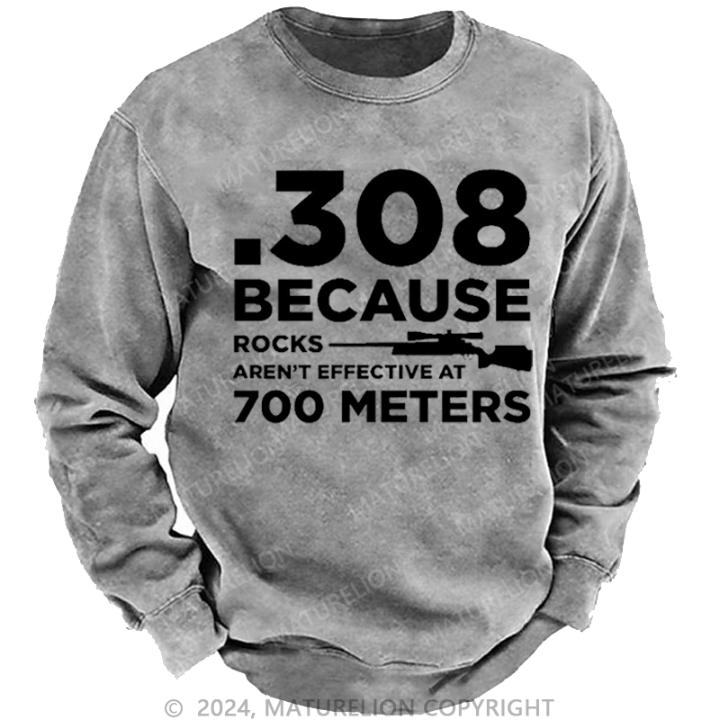 Maturelion Men's Sweatshirt 308 Because Rocks Aren'T Effective At 700 Meters Funny Gun Print Custom Washed Sweatshirt
