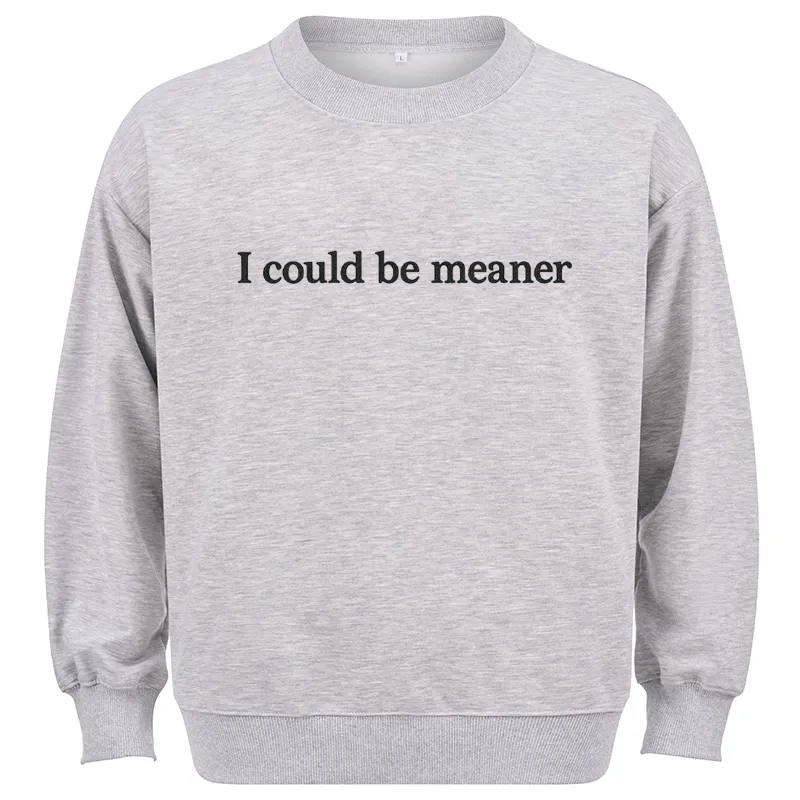 Maturelion I Could Be Meaner Cotton Sweatshirt