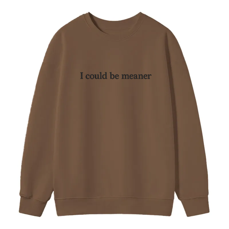 Maturelion I Could Be Meaner Cotton Sweatshirt