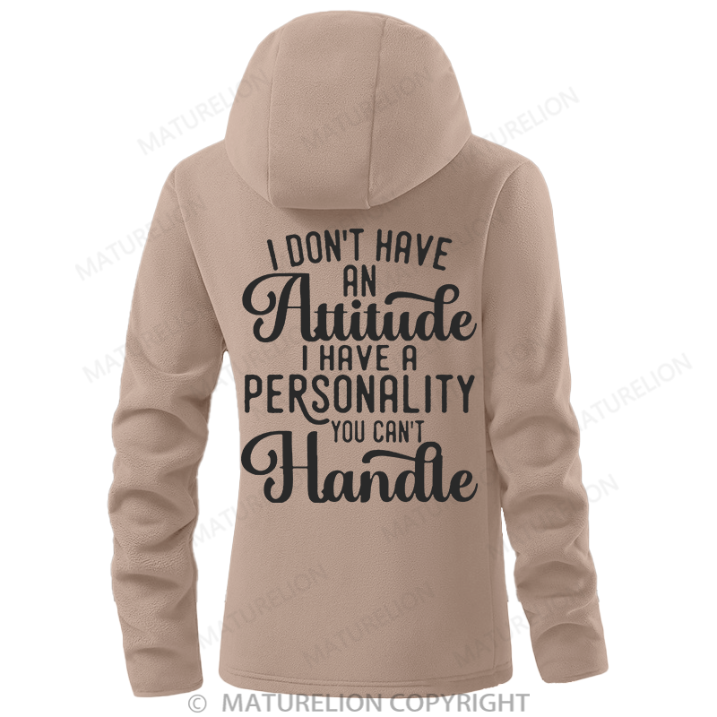 Maturelion Women's Hoodie I Don't Have An Attitude I Have A Personality You Can't Handle Double-Sided Fleece Hoodie