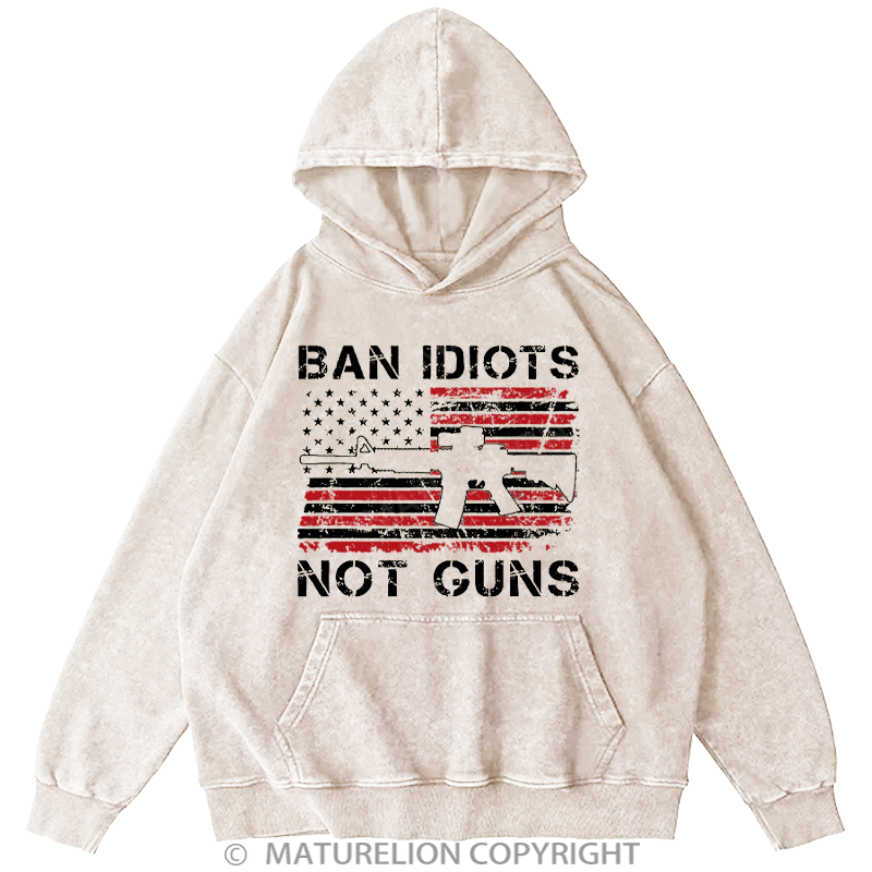 Maturelion Men's Hoodies Ban Idiots Not Guns Washed Hoodie