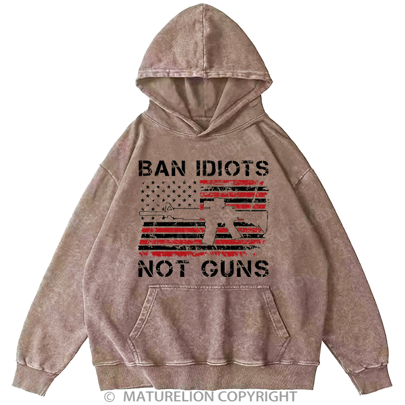 Maturelion Men's Hoodies Ban Idiots Not Guns Washed Hoodie