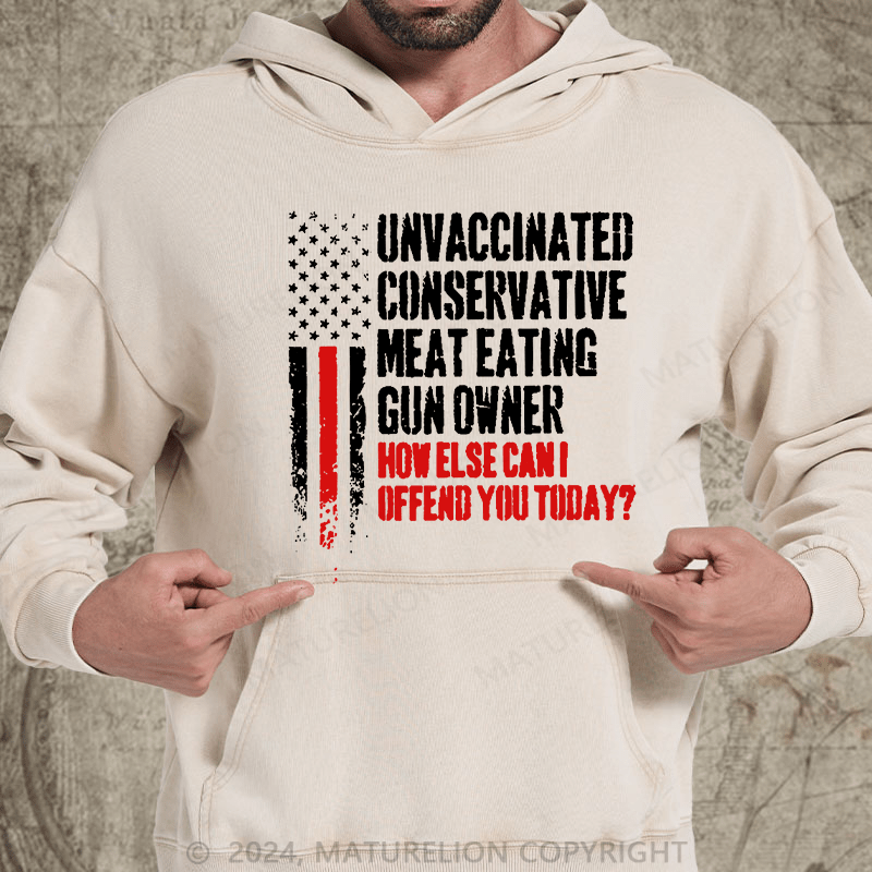Maturelion Unvaccinated Conservative Meat Eating Gun Owner Funny Offended DTG Printing Washed Custom Hoodie
