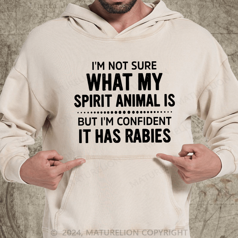 Maturelion I'm Not Sure What My Spirit Animal Is But I'm Confident It Has Rabies DTG Printing Washed  Hoodie