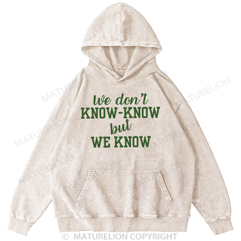 Maturelion Men's Hoodie We Don't Know-Know But We Know Washed Hoodie