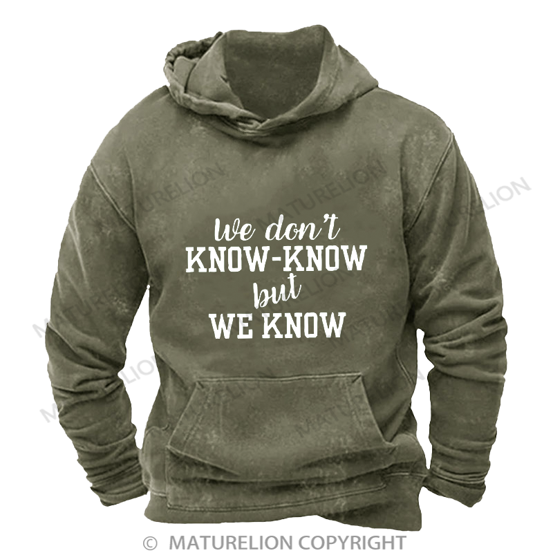 Maturelion Men's Hoodie We Don't Know-Know But We Know Washed Hoodie