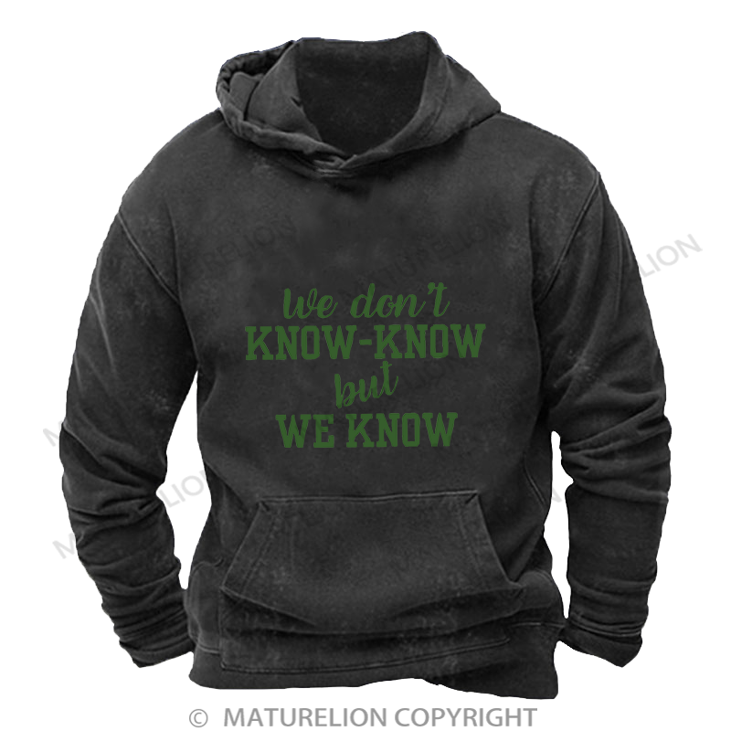 Maturelion Men's Hoodie We Don't Know-Know But We Know Washed Hoodie
