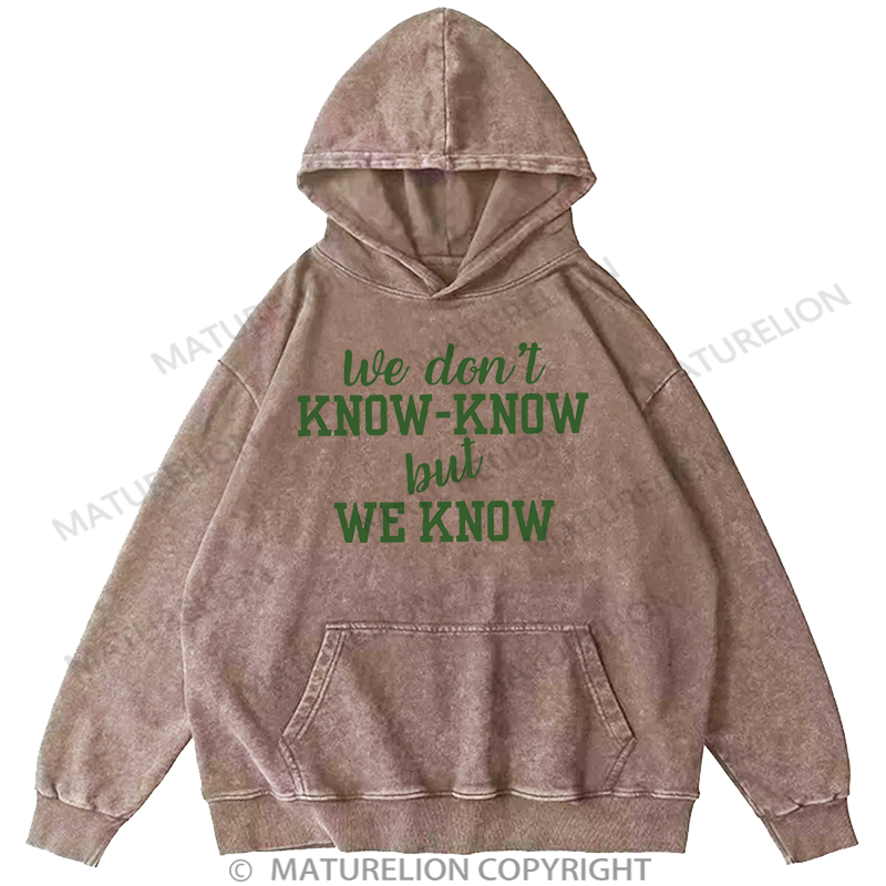Maturelion Men's Hoodie We Don't Know-Know But We Know Washed Hoodie