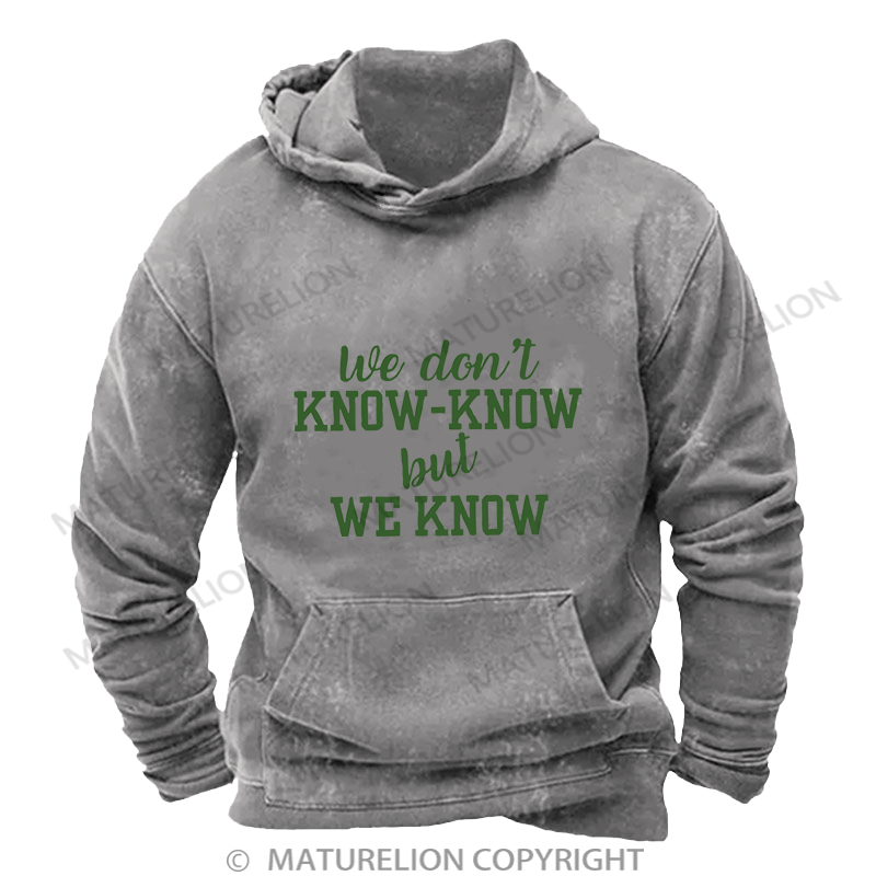 Maturelion Men's Hoodie We Don't Know-Know But We Know Washed Hoodie