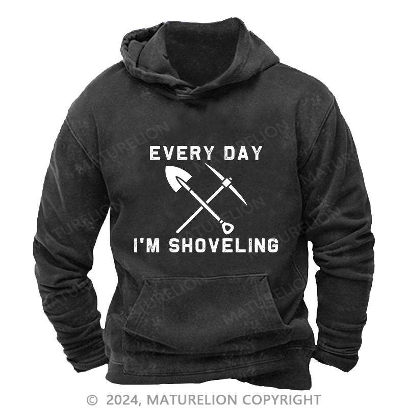 Maturelion Men's Hoodie Every Day I'M Shoveling DTG Printing Washed Hoodie