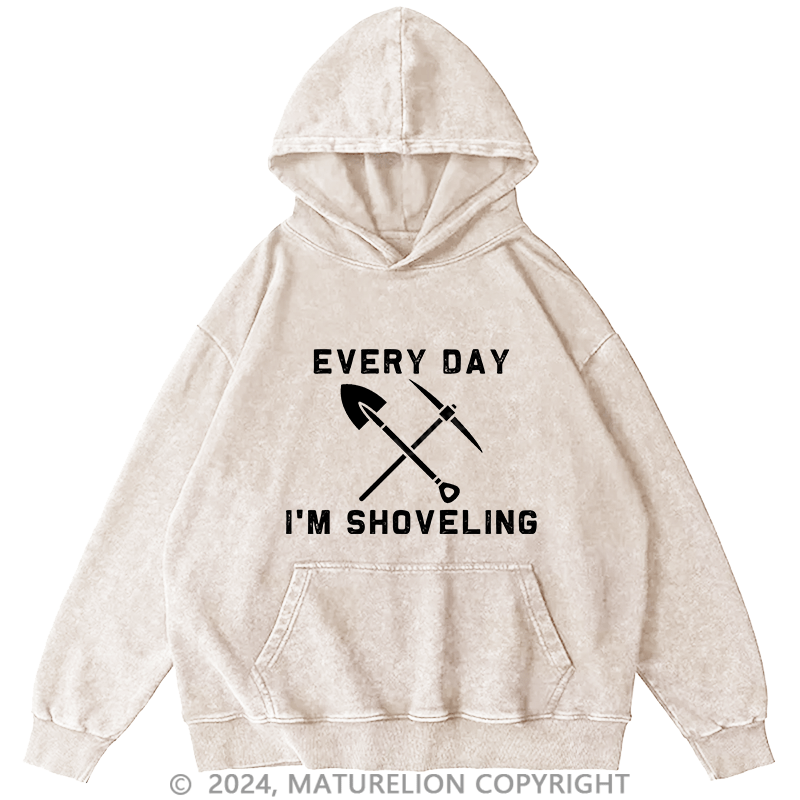 Maturelion Men's Hoodie Every Day I'M Shoveling DTG Printing Washed Hoodie