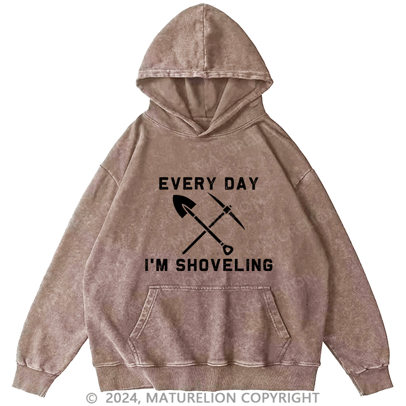 Maturelion Men's Hoodie Every Day I'M Shoveling DTG Printing Washed Hoodie
