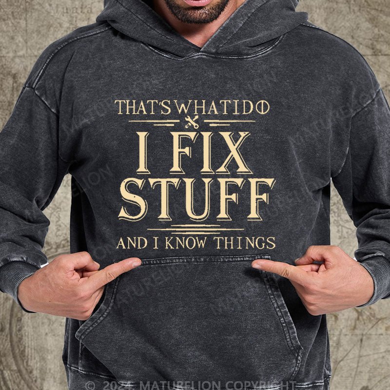 Maturelion That's What I Do I Fix Stuff And I Know Things DTG Printing Washed  Hoodie-Maturelion