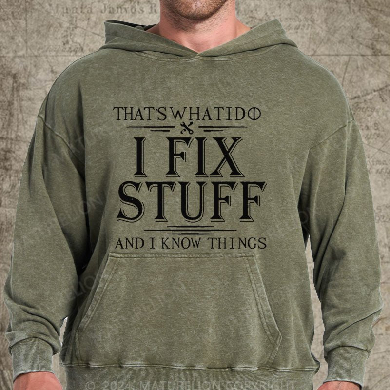 Maturelion That's What I Do I Fix Stuff And I Know Things DTG Printing Washed  Hoodie