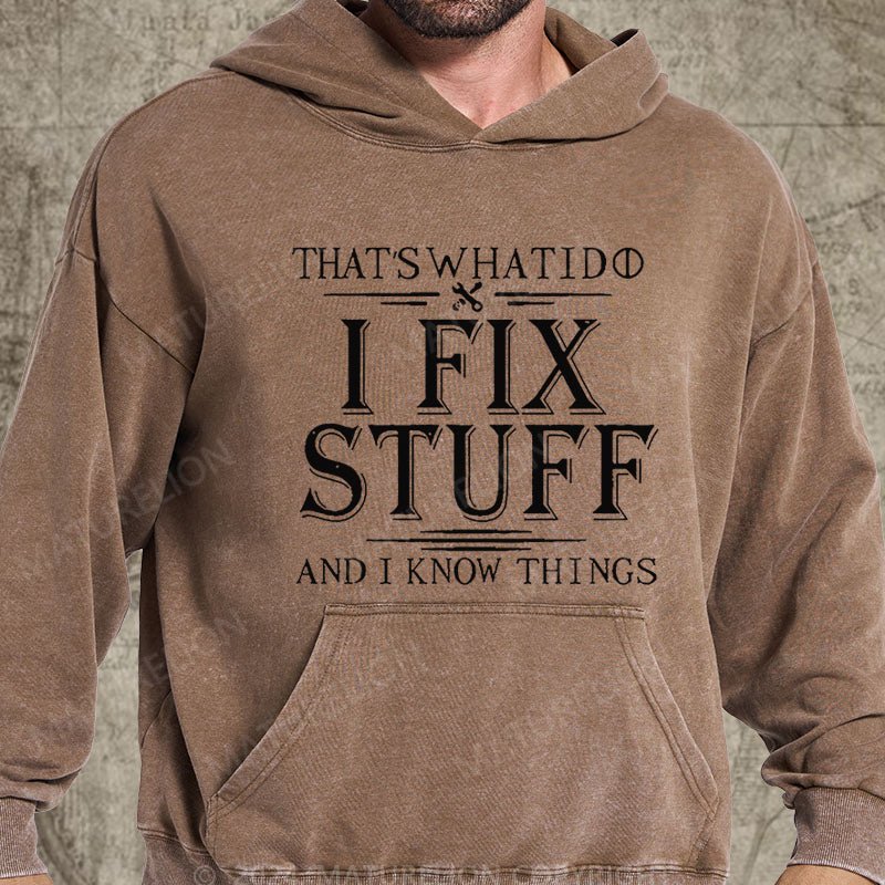 Maturelion That's What I Do I Fix Stuff And I Know Things DTG Printing Washed  Hoodie