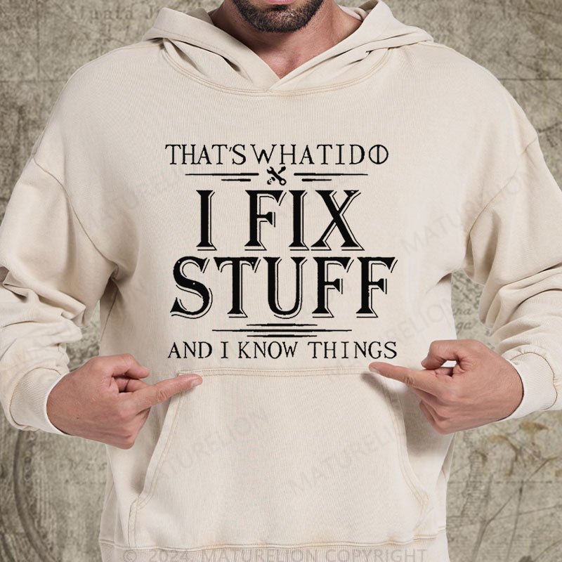 Maturelion That's What I Do I Fix Stuff And I Know Things DTG Printing Washed  Hoodie