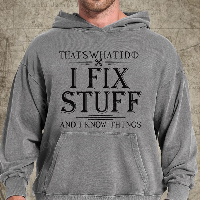 Maturelion That's What I Do I Fix Stuff And I Know Things DTG Printing Washed  Hoodie