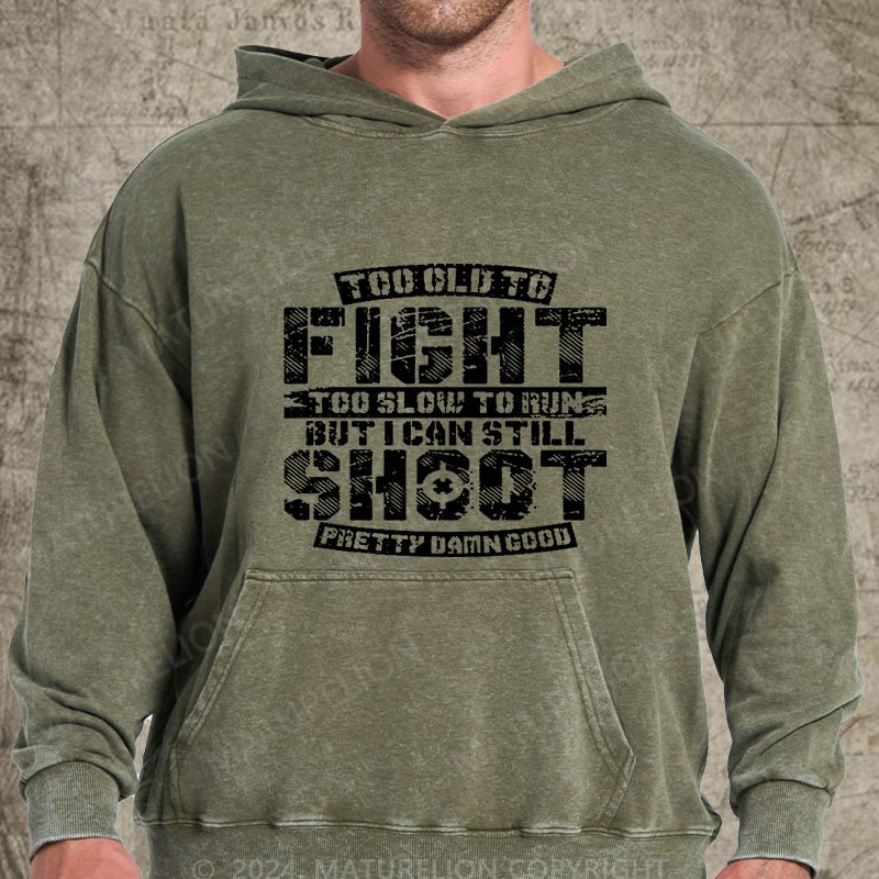 Maturelion Too Old To Fight Too Slow To Run But I Can Still Shoot Pretty Damn Good DTG Printing Washed  Custom Hoodie