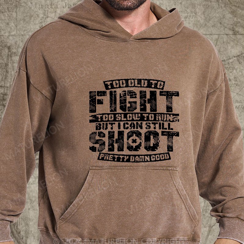 Maturelion Too Old To Fight Too Slow To Run But I Can Still Shoot Pretty Damn Good DTG Printing Washed  Custom Hoodie