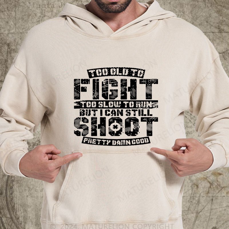 Maturelion Too Old To Fight Too Slow To Run But I Can Still Shoot Pretty Damn Good DTG Printing Washed  Custom Hoodie
