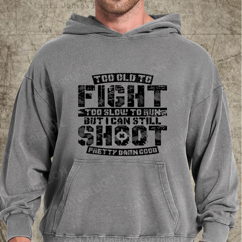 Maturelion Too Old To Fight Too Slow To Run But I Can Still Shoot Pretty Damn Good DTG Printing Washed  Custom Hoodie