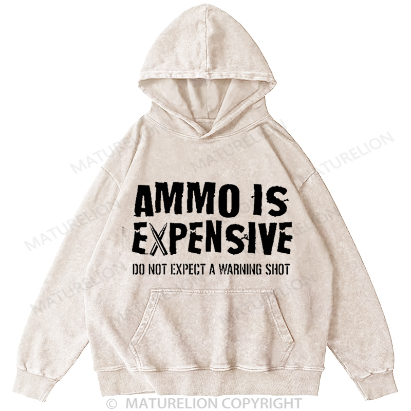 Maturelion Men's HoodieAmmo Is Expensive Do Not Expect A Warning Shot Washed Hoodie