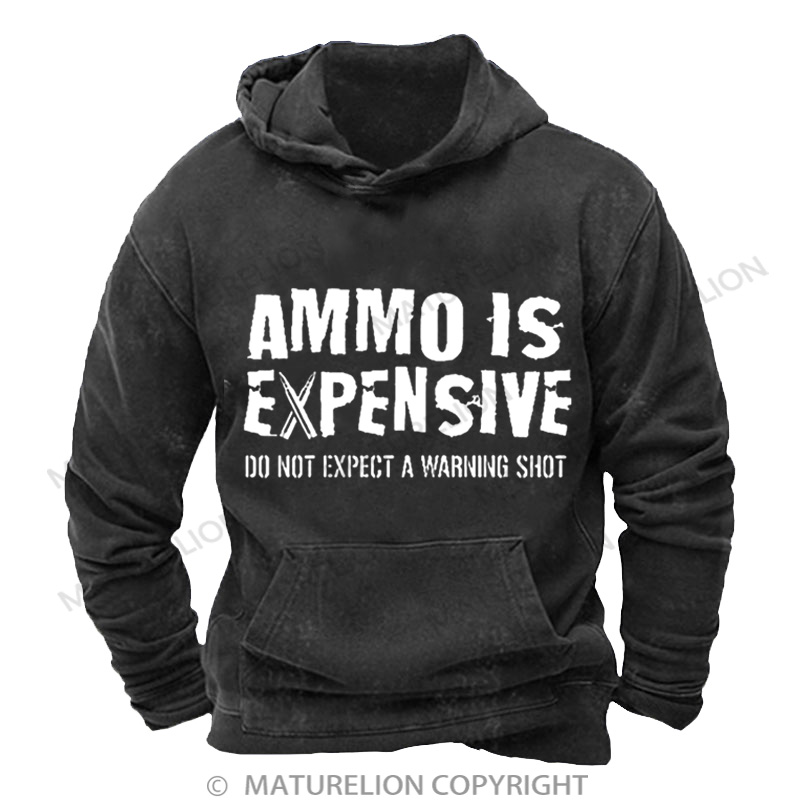 Maturelion Men's HoodieAmmo Is Expensive Do Not Expect A Warning Shot Washed Hoodie