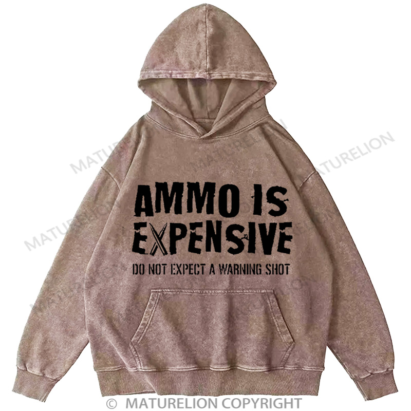 Maturelion Men's HoodieAmmo Is Expensive Do Not Expect A Warning Shot Washed Hoodie