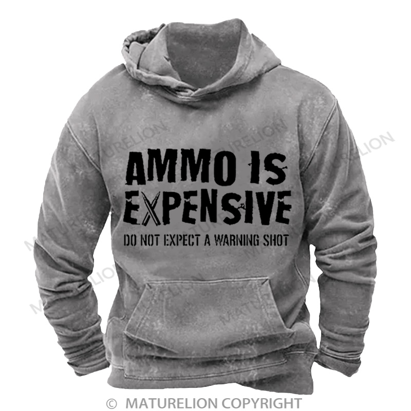 Maturelion Men's HoodieAmmo Is Expensive Do Not Expect A Warning Shot Washed Hoodie