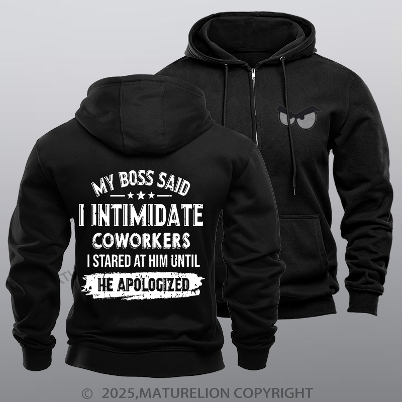 Maturelion Men's Hoodie My Boss Said I Intimidate Coworkers I Stared At Him Until He Apologized Fleece Zipper Hoodie