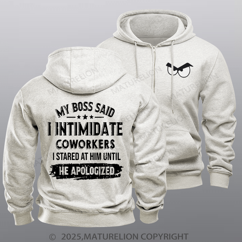 Maturelion Men's Hoodie My Boss Said I Intimidate Coworkers I Stared At Him Until He Apologized Fleece Zipper Hoodie