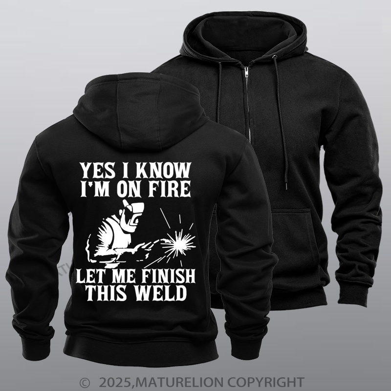 Maturelion Men's Hoodie Yes I Know I'm On Fire Let Me Finish This Weld Fleece Zipper Hoodie