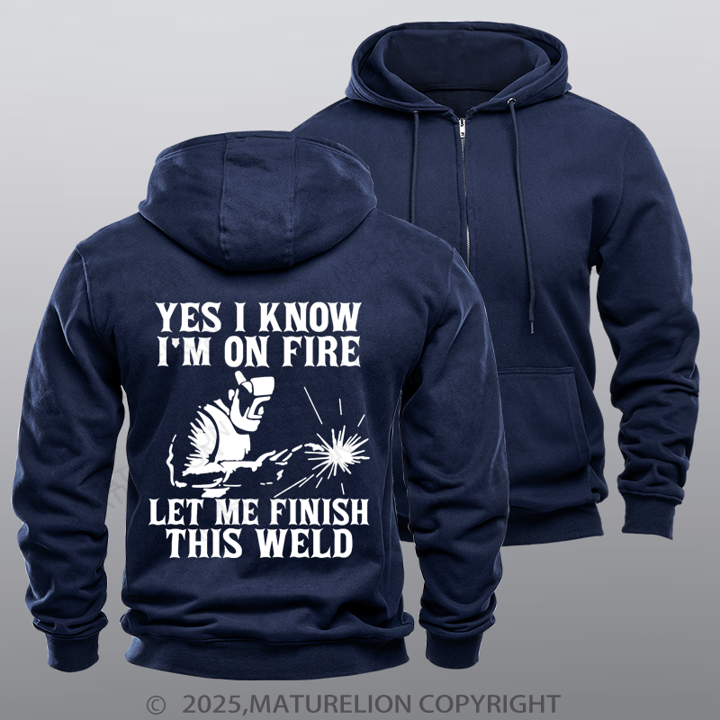 Maturelion Men's Hoodie Yes I Know I'm On Fire Let Me Finish This Weld Fleece Zipper Hoodie