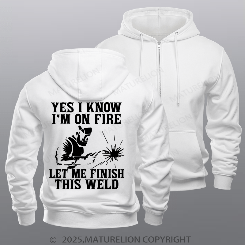 Maturelion Men's Hoodie Yes I Know I'm On Fire Let Me Finish This Weld Fleece Zipper Hoodie
