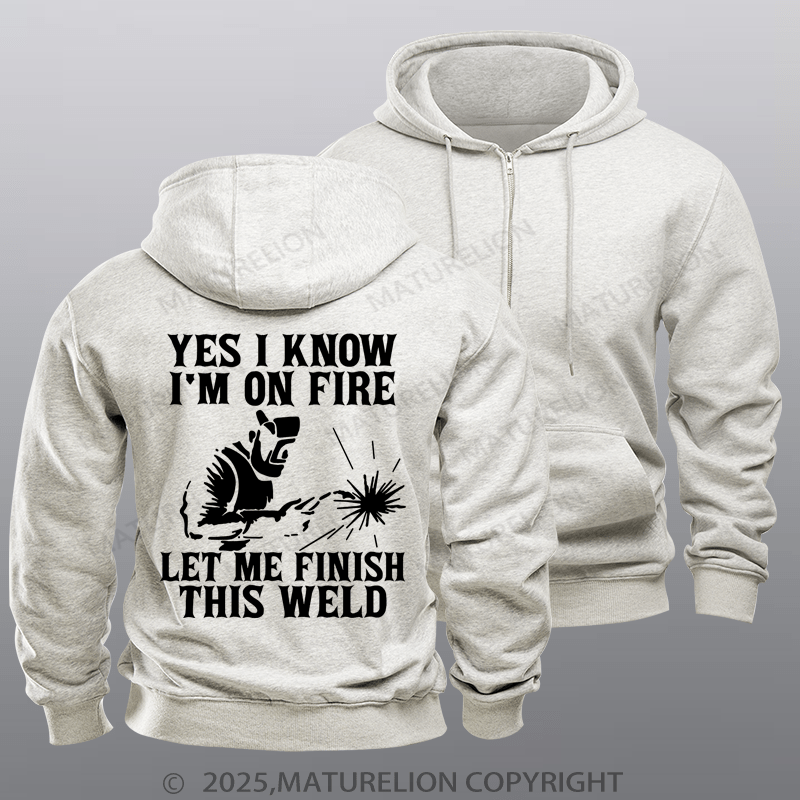 Maturelion Men's Hoodie Yes I Know I'm On Fire Let Me Finish This Weld Fleece Zipper Hoodie