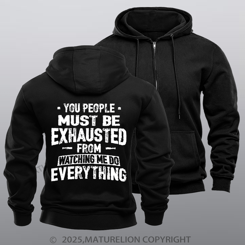 Maturelion Men's Hoodie You People Must Be Exhausted From Watching Me Do Everything Joking Fleece Zipper Hoodie