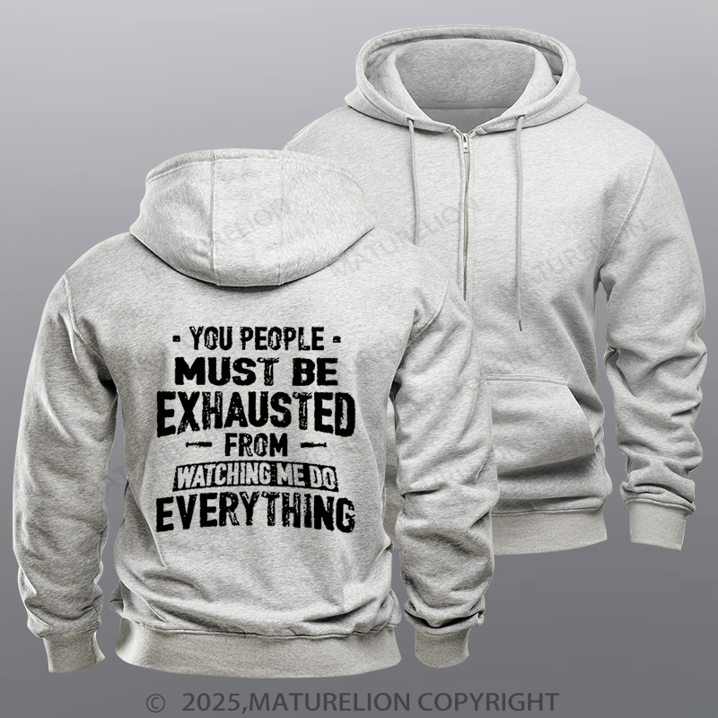 Maturelion Men's Hoodie You People Must Be Exhausted From Watching Me Do Everything Joking Fleece Zipper Hoodie
