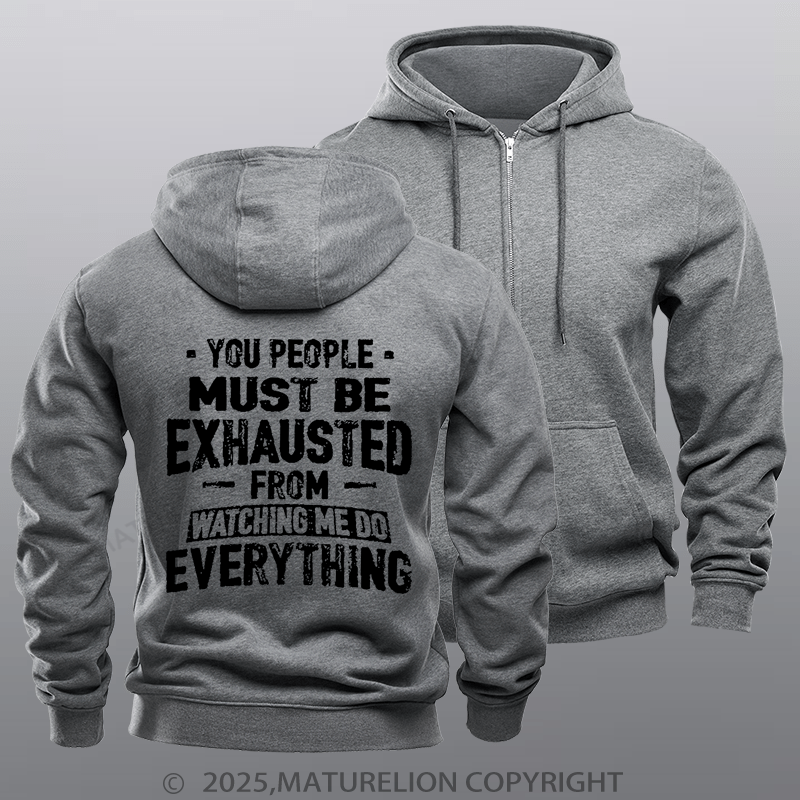 Maturelion Men's Hoodie You People Must Be Exhausted From Watching Me Do Everything Joking Fleece Zipper Hoodie
