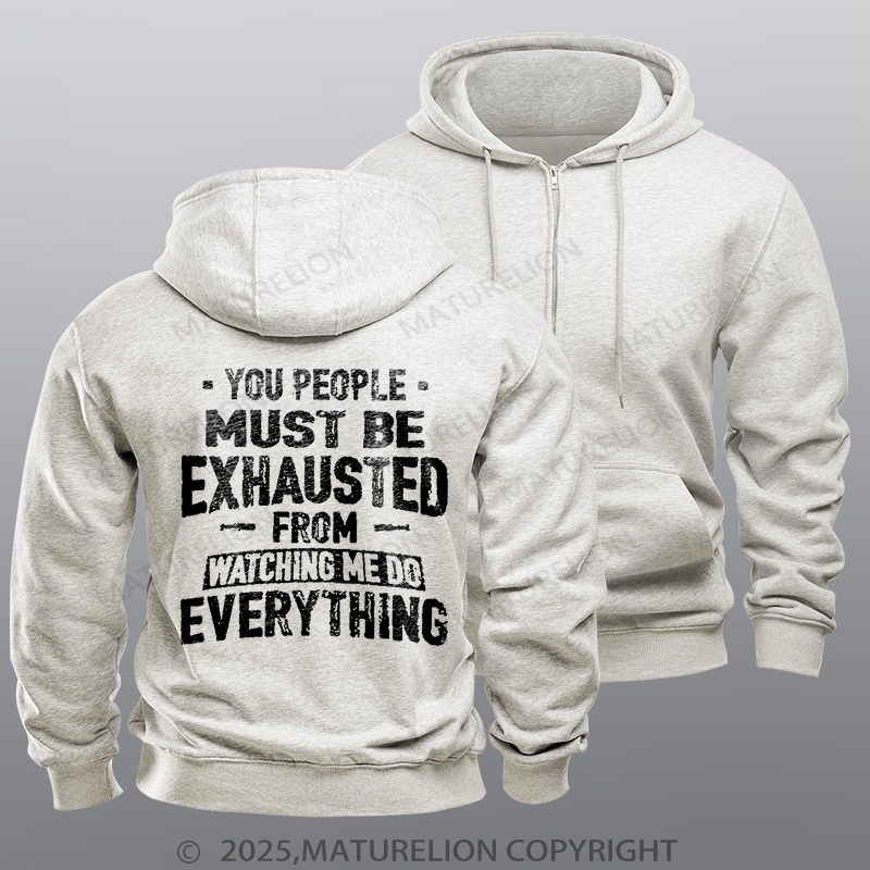 Maturelion Men's Hoodie You People Must Be Exhausted From Watching Me Do Everything Joking Fleece Zipper Hoodie