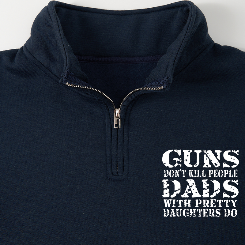Maturelion Men's Sweatshirt Guns Don't Kill People Dads With Pretty Daughters Do Funny Dad Half Zip Fleece Sweatshirt
