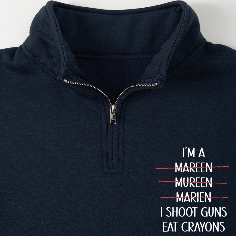 Men's Sweatshirt I'm A Marine I Shoot Guns Eat Crayons Half Zip Fleece Sweatshirt