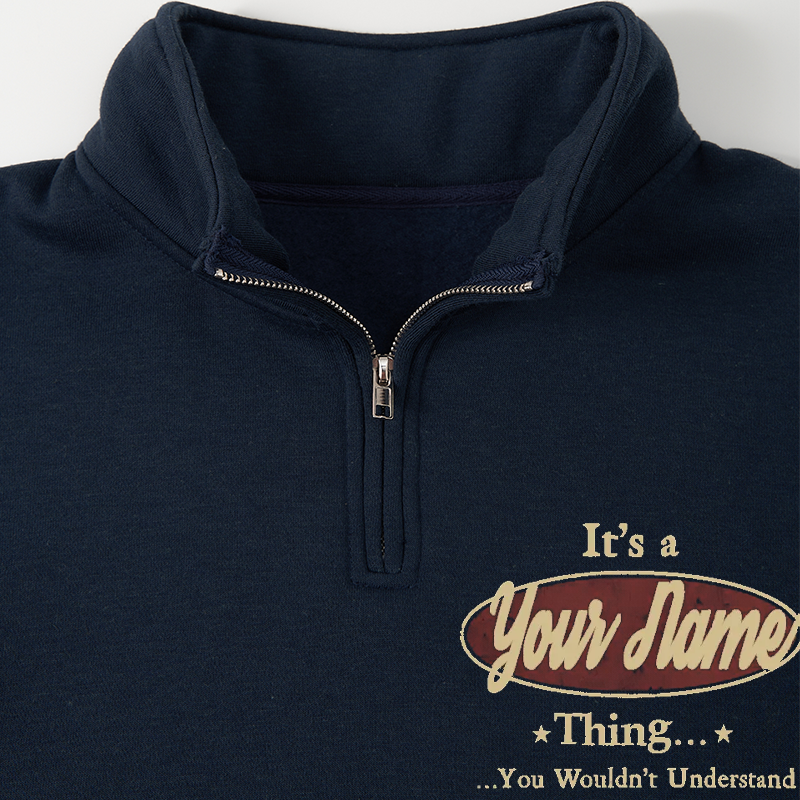 Men's Sweatshirt It's A Your Name Thing You Wouldn't Understand Half Zip Fleece Sweatshirt