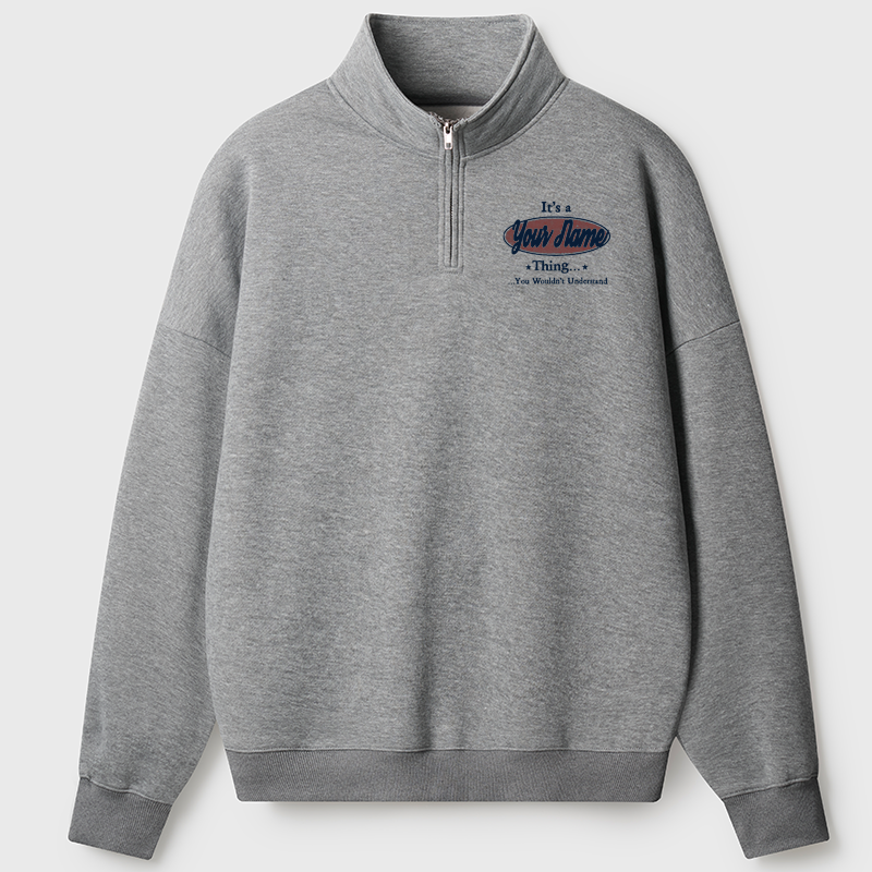 Men's Sweatshirt It's A Your Name Thing You Wouldn't Understand Half Zip Fleece Sweatshirt