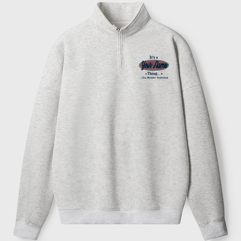 Men's Sweatshirt It's A Your Name Thing You Wouldn't Understand Half Zip Fleece Sweatshirt