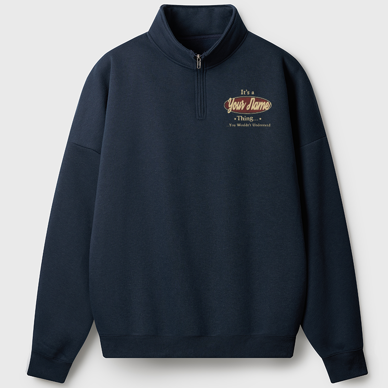 Men's Sweatshirt It's A Your Name Thing You Wouldn't Understand Half Zip Fleece Sweatshirt