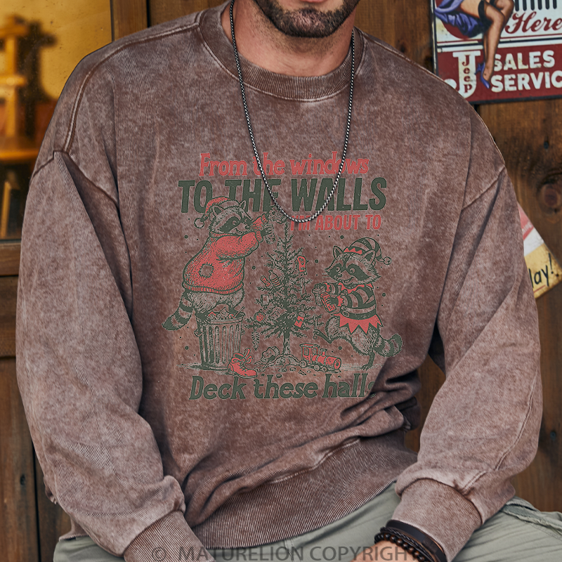 Maturelion Men's Sweatshirt From The Windows To The Walls I'm About To Deck These Halls Washed Sweatshirt